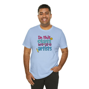 In this class we are artists Unisex Jersey Short Sleeve Tee
