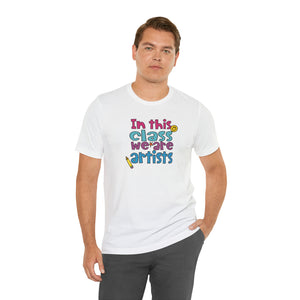 In this class we are artists Unisex Jersey Short Sleeve Tee