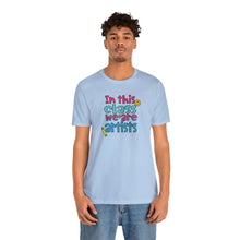 Load image into Gallery viewer, In this class we are artists Unisex Jersey Short Sleeve Tee
