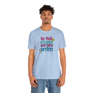 In this class we are artists Unisex Jersey Short Sleeve Tee