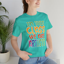 Load image into Gallery viewer, In this class we are artists Unisex Jersey Short Sleeve Tee
