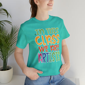 In this class we are artists Unisex Jersey Short Sleeve Tee