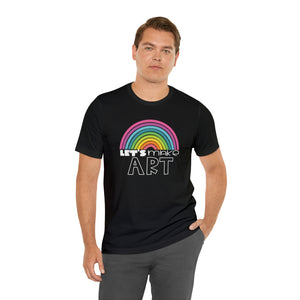LETS MAKE ART Rainbow Unisex Jersey Short Sleeve Tee