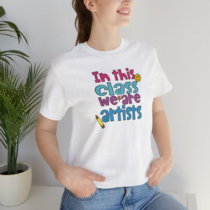 In this class we are artists Unisex Jersey Short Sleeve Tee