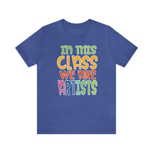 Load image into Gallery viewer, In this class we are artists Unisex Jersey Short Sleeve Tee
