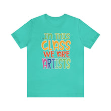 Load image into Gallery viewer, In this class we are artists Unisex Jersey Short Sleeve Tee
