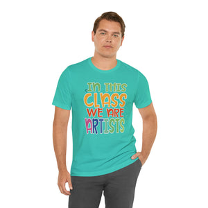 In this class we are artists Unisex Jersey Short Sleeve Tee