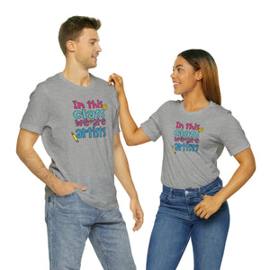 In this class we are artists Unisex Jersey Short Sleeve Tee