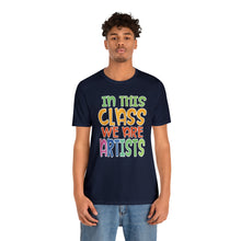 Load image into Gallery viewer, In this class we are artists Unisex Jersey Short Sleeve Tee

