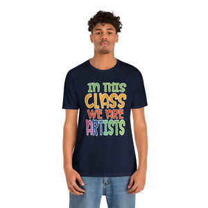 In this class we are artists Unisex Jersey Short Sleeve Tee