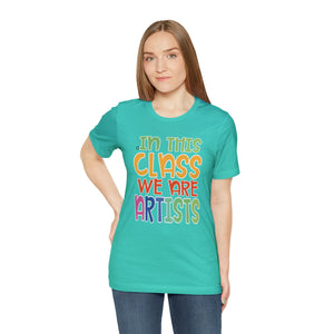 In this class we are artists Unisex Jersey Short Sleeve Tee
