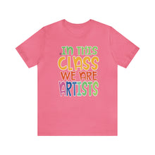 Load image into Gallery viewer, In this class we are artists Unisex Jersey Short Sleeve Tee
