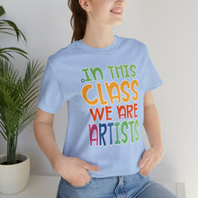 Load image into Gallery viewer, In this class we are artists Unisex Jersey Short Sleeve Tee
