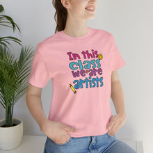 Load image into Gallery viewer, In this class we are artists Unisex Jersey Short Sleeve Tee
