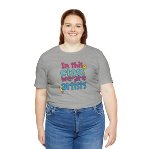 In this class we are artists Unisex Jersey Short Sleeve Tee