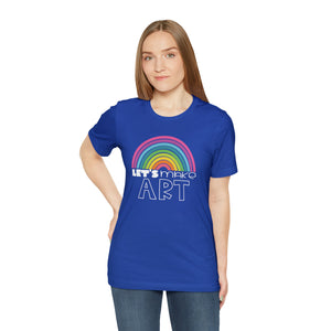LETS MAKE ART Rainbow Unisex Jersey Short Sleeve Tee