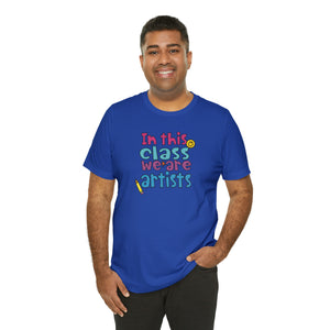 In this class we are artists Unisex Jersey Short Sleeve Tee