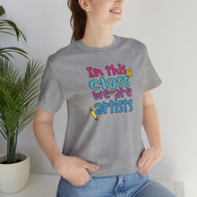 Load image into Gallery viewer, In this class we are artists Unisex Jersey Short Sleeve Tee
