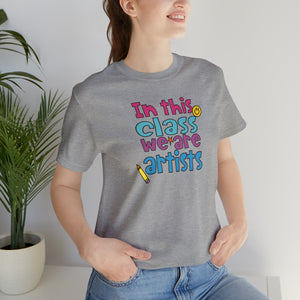 In this class we are artists Unisex Jersey Short Sleeve Tee