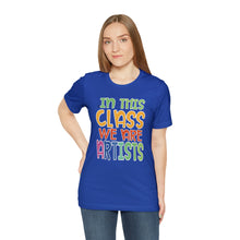 Load image into Gallery viewer, In this class we are artists Unisex Jersey Short Sleeve Tee
