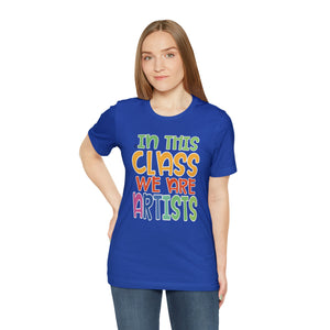In this class we are artists Unisex Jersey Short Sleeve Tee