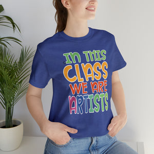 In this class we are artists Unisex Jersey Short Sleeve Tee