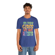 Load image into Gallery viewer, In this class we are artists Unisex Jersey Short Sleeve Tee
