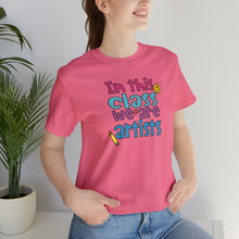 Load image into Gallery viewer, In this class we are artists Unisex Jersey Short Sleeve Tee
