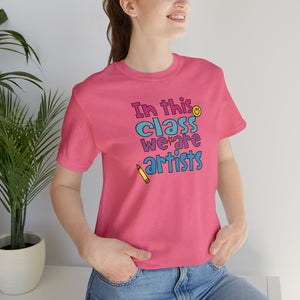 In this class we are artists Unisex Jersey Short Sleeve Tee