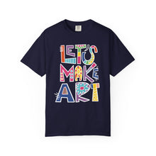 Load image into Gallery viewer, Let's Make Art T-Shirt Comfort Colors Tee– Colorful Creative Graphic Tee for Artists
