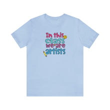 Load image into Gallery viewer, In this class we are artists Unisex Jersey Short Sleeve Tee
