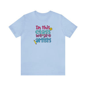 In this class we are artists Unisex Jersey Short Sleeve Tee
