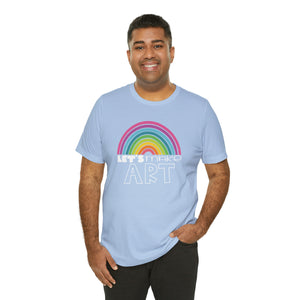 LETS MAKE ART Rainbow Unisex Jersey Short Sleeve Tee