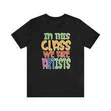 Load image into Gallery viewer, In this class we are artists Unisex Jersey Short Sleeve Tee
