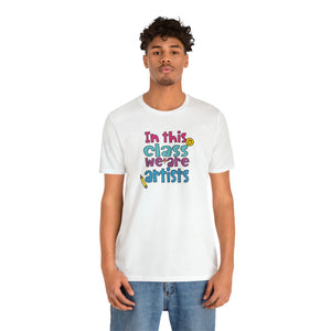 In this class we are artists Unisex Jersey Short Sleeve Tee