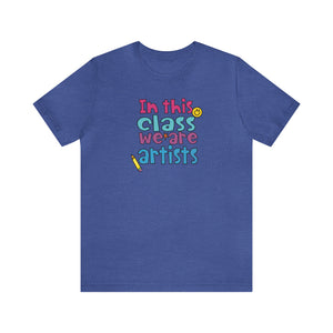 In this class we are artists Unisex Jersey Short Sleeve Tee