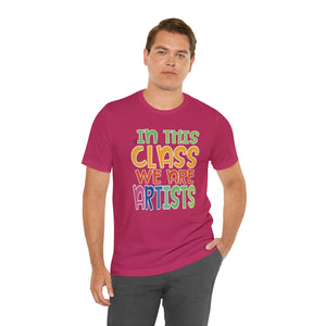 In this class we are artists Unisex Jersey Short Sleeve Tee