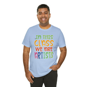 In this class we are artists Unisex Jersey Short Sleeve Tee