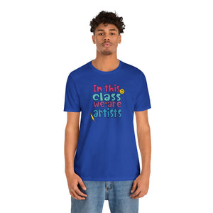 In this class we are artists Unisex Jersey Short Sleeve Tee