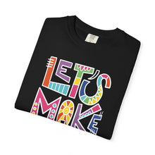 Load image into Gallery viewer, Let's Make Art T-Shirt Comfort Colors Tee– Colorful Creative Graphic Tee for Artists
