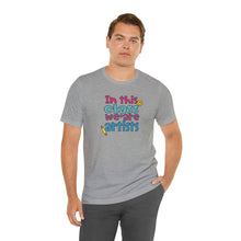 Load image into Gallery viewer, In this class we are artists Unisex Jersey Short Sleeve Tee
