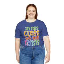 Load image into Gallery viewer, In this class we are artists Unisex Jersey Short Sleeve Tee
