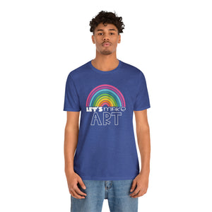 LETS MAKE ART Rainbow Unisex Jersey Short Sleeve Tee