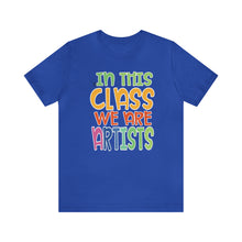 Load image into Gallery viewer, In this class we are artists Unisex Jersey Short Sleeve Tee
