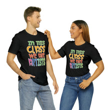 Load image into Gallery viewer, In this class we are artists Unisex Jersey Short Sleeve Tee
