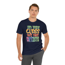 Load image into Gallery viewer, In this class we are artists Unisex Jersey Short Sleeve Tee
