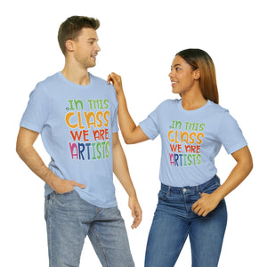 In this class we are artists Unisex Jersey Short Sleeve Tee