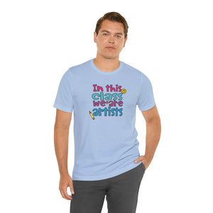 In this class we are artists Unisex Jersey Short Sleeve Tee