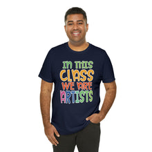 Load image into Gallery viewer, In this class we are artists Unisex Jersey Short Sleeve Tee
