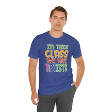 Load image into Gallery viewer, In this class we are artists Unisex Jersey Short Sleeve Tee
